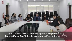 En su primera Sesión Ordinaria, aprueba Grupo de Ética y Prevención de Conflictos de Intereses su Plan de Trabajo 2024