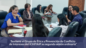Sostiene el Grupo de Ética y Prevención de Conflicto de Intereses del ICHITAIP su segunda sesión ordinaria